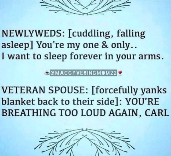 tree - Newlyweds cuddling, falling asleep. You're my one & only.. I want to sleep forever in your arms. Sc Macgyvering MOM22 Veteran Spouse forcefully yanks blanket back to their side You'Re Breathing Too Loud Again, Carl