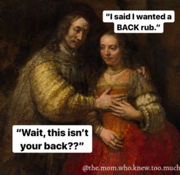 rembrandt rijksmuseum - I said I wanted a Back rub. Wait, this isn't your back?? mom.who.knew.too.much