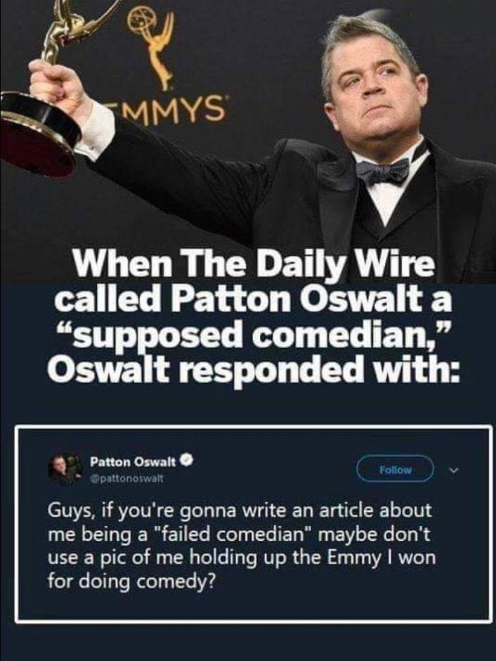 patton oswalt vs daily wire - Mmys When The Daily Wire called Patton Oswalt a "supposed comedian," Oswalt responded with Patton Oswalt Guys, if you're gonna write an article about me being a "failed comedian" maybe don't use a pic of me holding up the Emm
