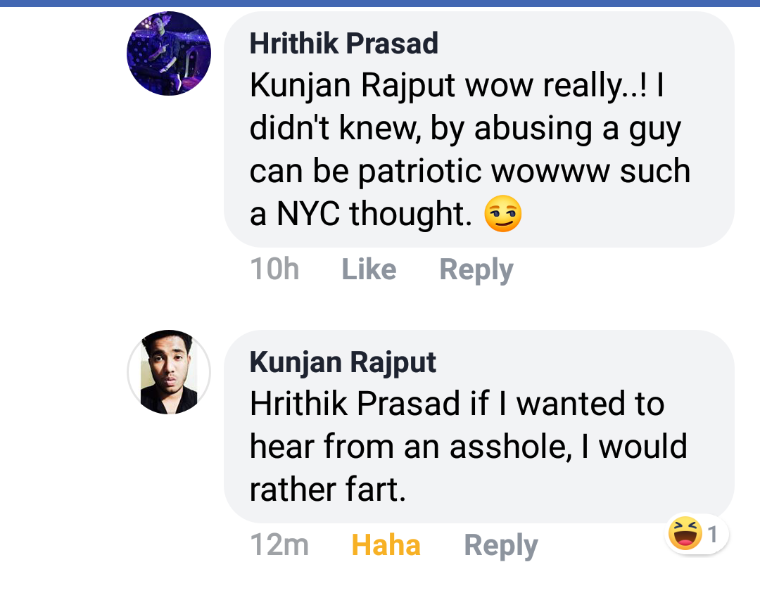 organization - Hrithik Prasad Kunjan Rajput wow really..! | didn't knew, by abusing a guy can be patriotic wowww such a Nyc thought. 33 10h Kunjan Rajput Hrithik Prasad if I wanted to hear from an asshole, I would rather fart. 12m Haha