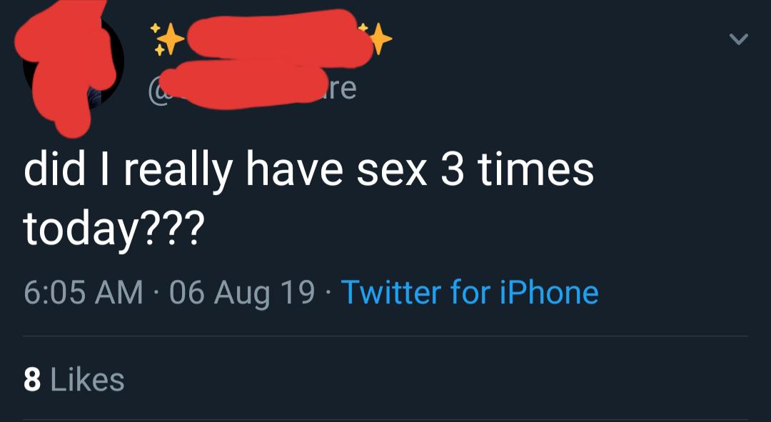 did I really have sex 3 times today??? 06 Aug 19. Twitter for iPhone 8