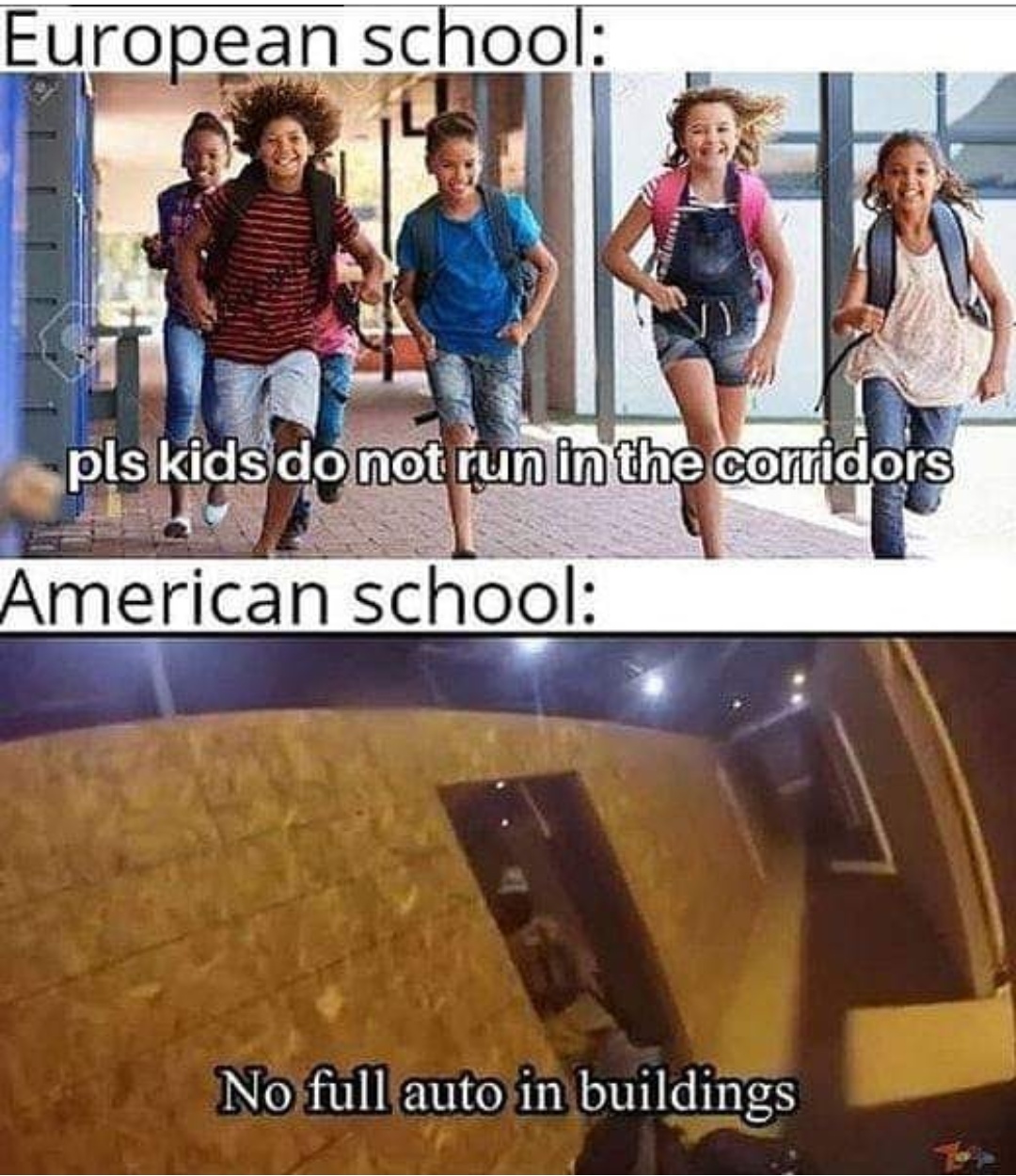 no full auto in buildings meme - European school pls kids do not run in the corridors American school No full auto in buildings