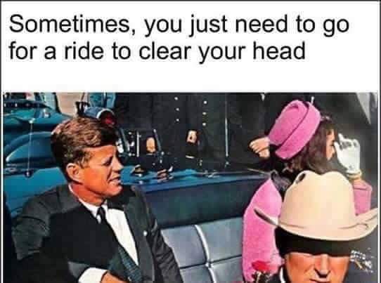john f kennedy assassination - Sometimes, you just need to go for a ride to clear your head