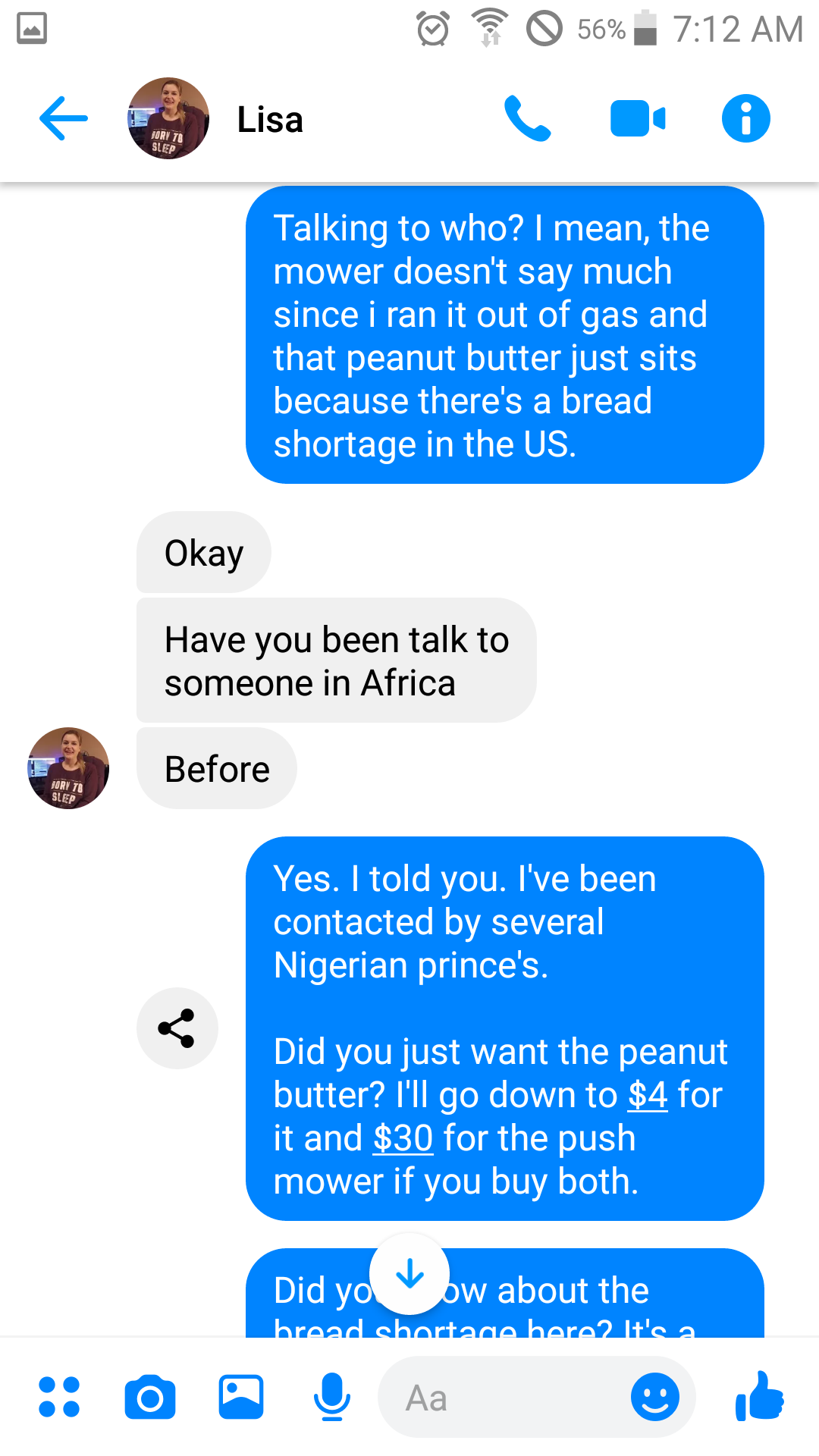Sleep Talking to who? I mean, the mower doesn't say much since i ran it out of gas and that peanut butter just sits because there's a bread shortage in the Us. Okay Have you been talk to someone in Africa Befo