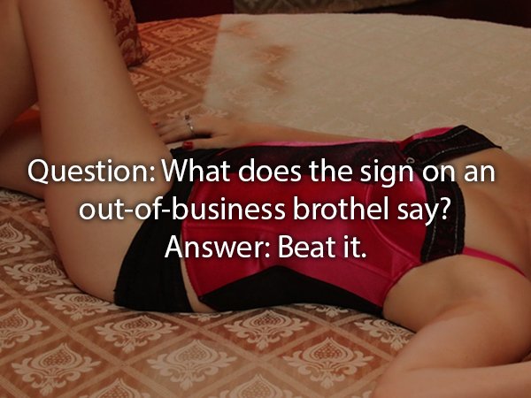 thigh - Question What does the sign on an outofbusiness brothel say? Answer Beat it.