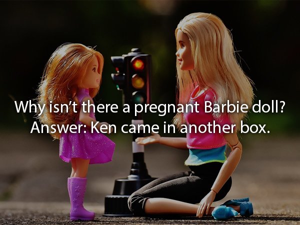 Barbie - Why isn't there a pregnant Barbie doll? Answer Ken came in another box.