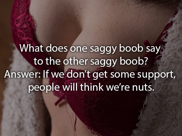 free call girl in patna - What does one saggy boob say to the other saggy boob? & Answer If we don't get some support, people will think we're nuts.