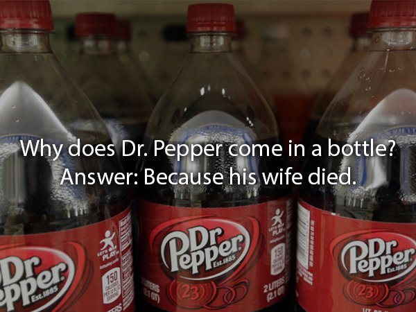 dr pepper canada - Why does Dr. Pepper come in a bottle? Answer Because his wife died. Paper Pepper Pepper 23