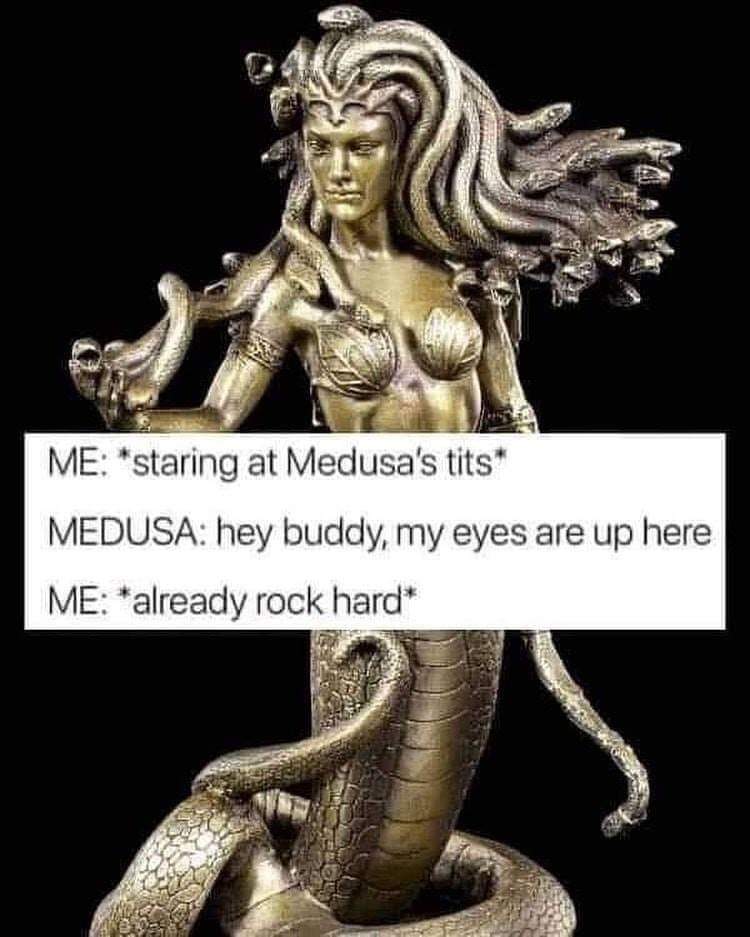 Me staring at Medusa's tits Medusa hey buddy, my eyes are up here Me already rock hard