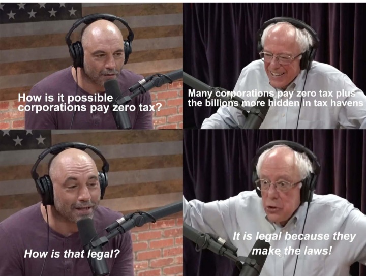 jre bernie sanders - How is it possible corporations pay zero tax? Many corporations pay zero tax plus the billions more hidden in tax havens It is legal because they make the laws! How is that legal?
