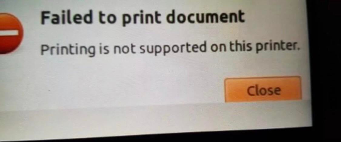 Failed to print document Printing is not supported on this printer. Close