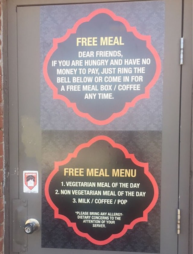 Restaurant - Free Meal Dear Friends, If You Are Hungry And Have No Money To Pay, Just Ring The Bell Below Or Come In For A Free Meal Box Coffee Any Time. Free Meal Menu 1. Vegetarian Meal Of The Day 2. Non Vegetarian Meal Of The Day 3. Milk Coffee Pop Ple