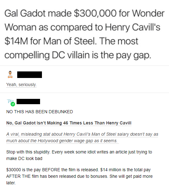 Gal Gadot made $300,000 for Wonder Woman as compared to Henry Cavill's $14M for Man of Steel. The most compelling Dc villain is the pay gap. Yeah, seriously No This Has Been Debunked No, Gal Gadot Isn't Making 46 Times Less Than Henry Cavill A viral,…