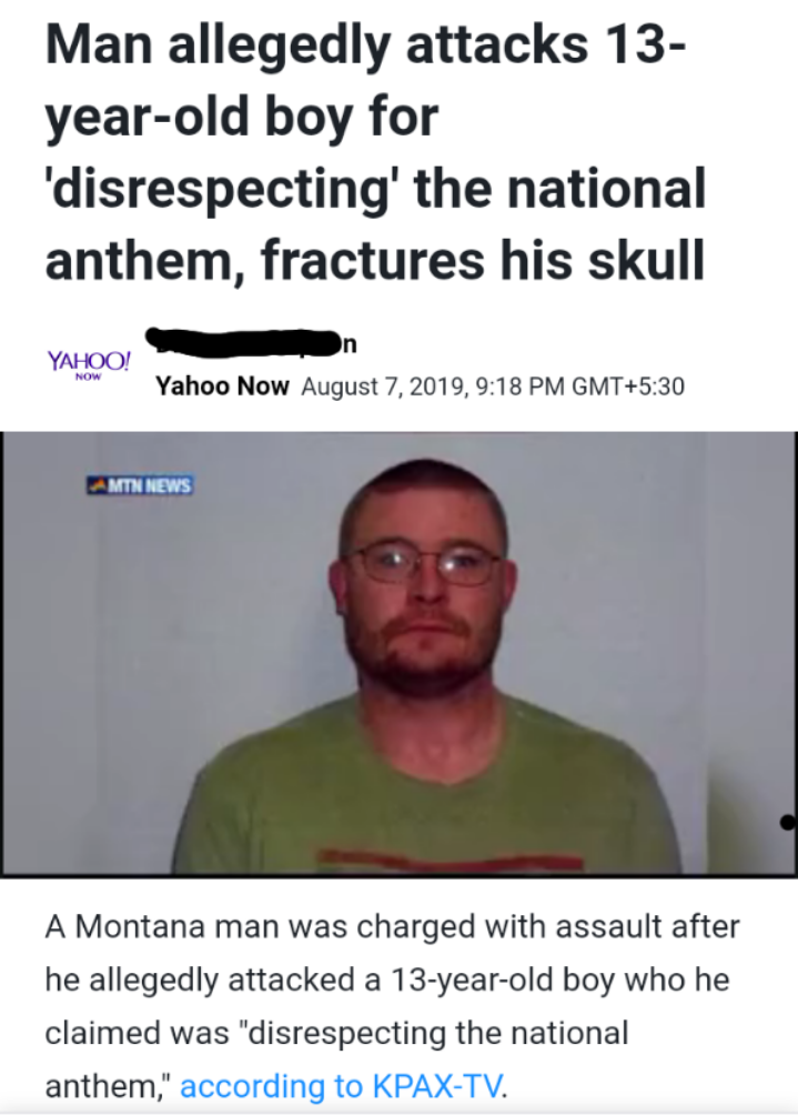 cenatic - Man allegedly attacks 13 yearold boy for 'disrespecting' the national anthem, fractures his skull Yahoo! Now Yahoo Now , GmtTn News A Montana man was charged with assault after he allegedly attacked a 13yearold boy who he claimed was "disrespect