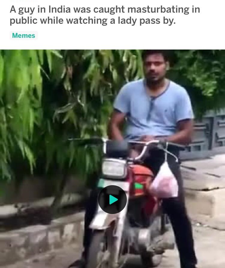 motorcycling - A guy in India was caught masturbating in public while watching a lady pass by. Memes