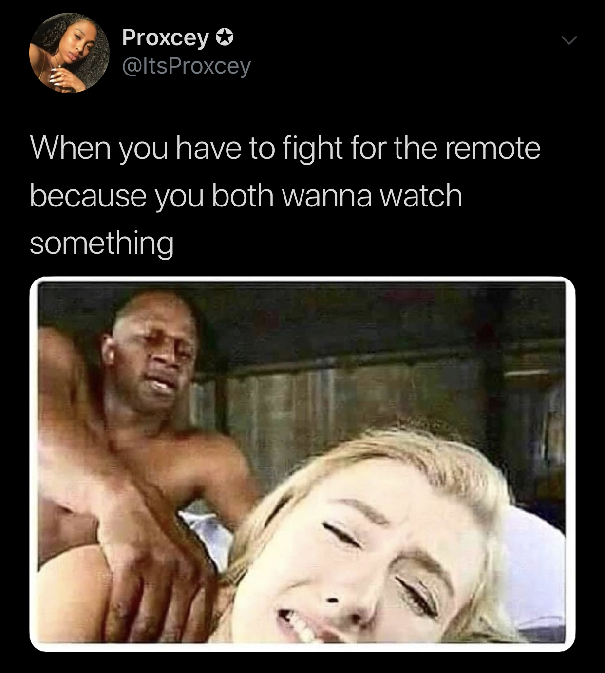Proxcey When you have to fight for the remote because you both wanna watch something