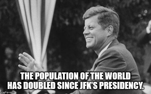 jfk waving gif - The Population Of The World Has Doubled Since Jfk'S Presidency imgflip.com