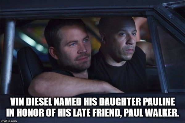 fast and furious paul walker vin diesel - Vin Diesel Named His Daughter Pauline In Honor Of His Late Friend, Paul Walker. imgflip.com