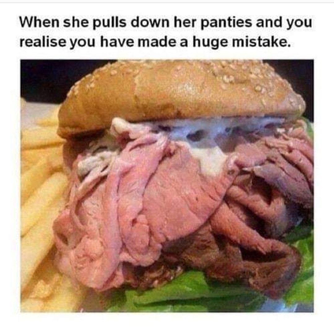 two types of ham sandwich - When she pulls down her panties and you realise you have made a huge mistake.