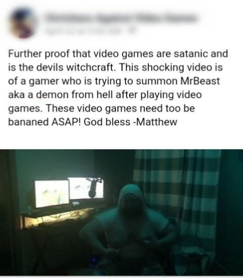 Further proof that video games are satanic and is the devils witchcraft. This shocking video is of a gamer who is trying to summon MrBeast aka a demon from hell after playing video games. These video games need too be bananed Asap! God bless Matthew