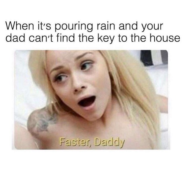 your late for school - When it's pouring rain and your dad can't find the key to the house Faster, Daddy