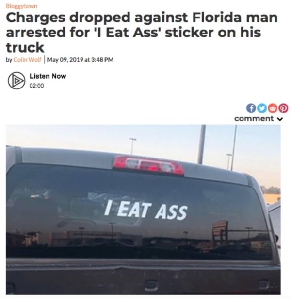 car - Blogeytown Charges dropped against Florida man arrested for 'I Eat Ass' sticker on his truck by Colin Wolf at Listen Now 0000 comment v 1 Eat Ass