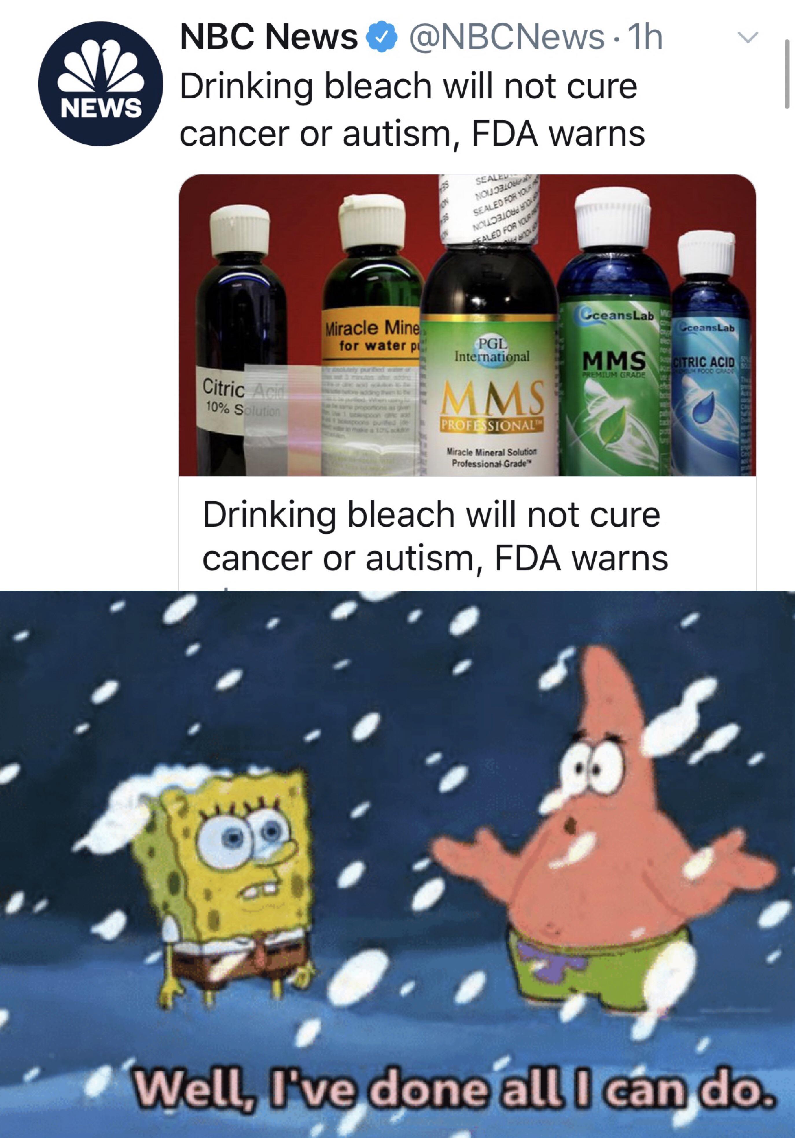 anti vax mom memes - Nbc News 1h Drinking bleach will not cure cancer or autism, Fda warns News Miracle Mine Mms Drinking bleach will not cure cancer or autism, Fda warns Well, I've done all I can do.