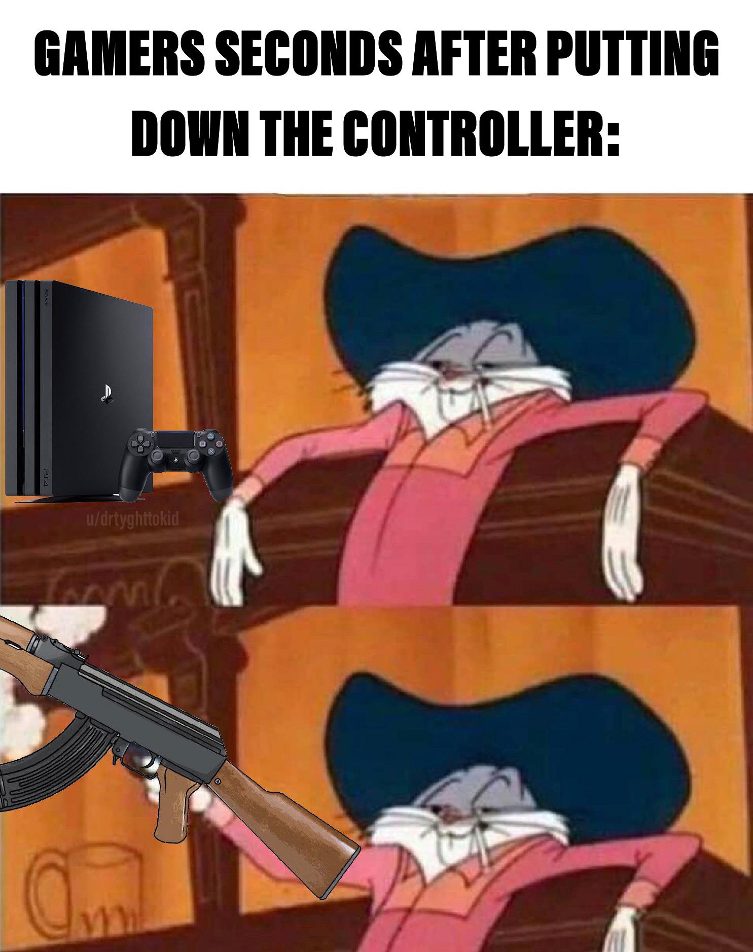 bugs bunny shooting - Gamers Seconds After Putting Down The Controller Sony PS4 udrtyghttokid