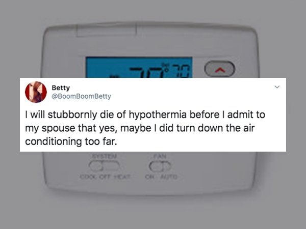 weighing scale - 70 Betty I will stubbornly die of hypothermia before I admit to my spouse that yes, maybe I did turn down the air conditioning too far. Cocotta