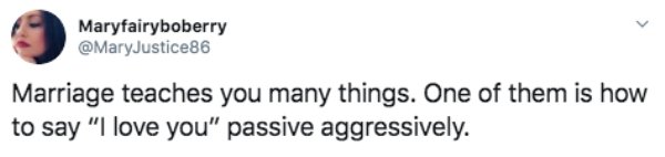 writing - Maryfairyboberry Marriage teaches you many things. One of them is how to say "I love you" passive aggressively.