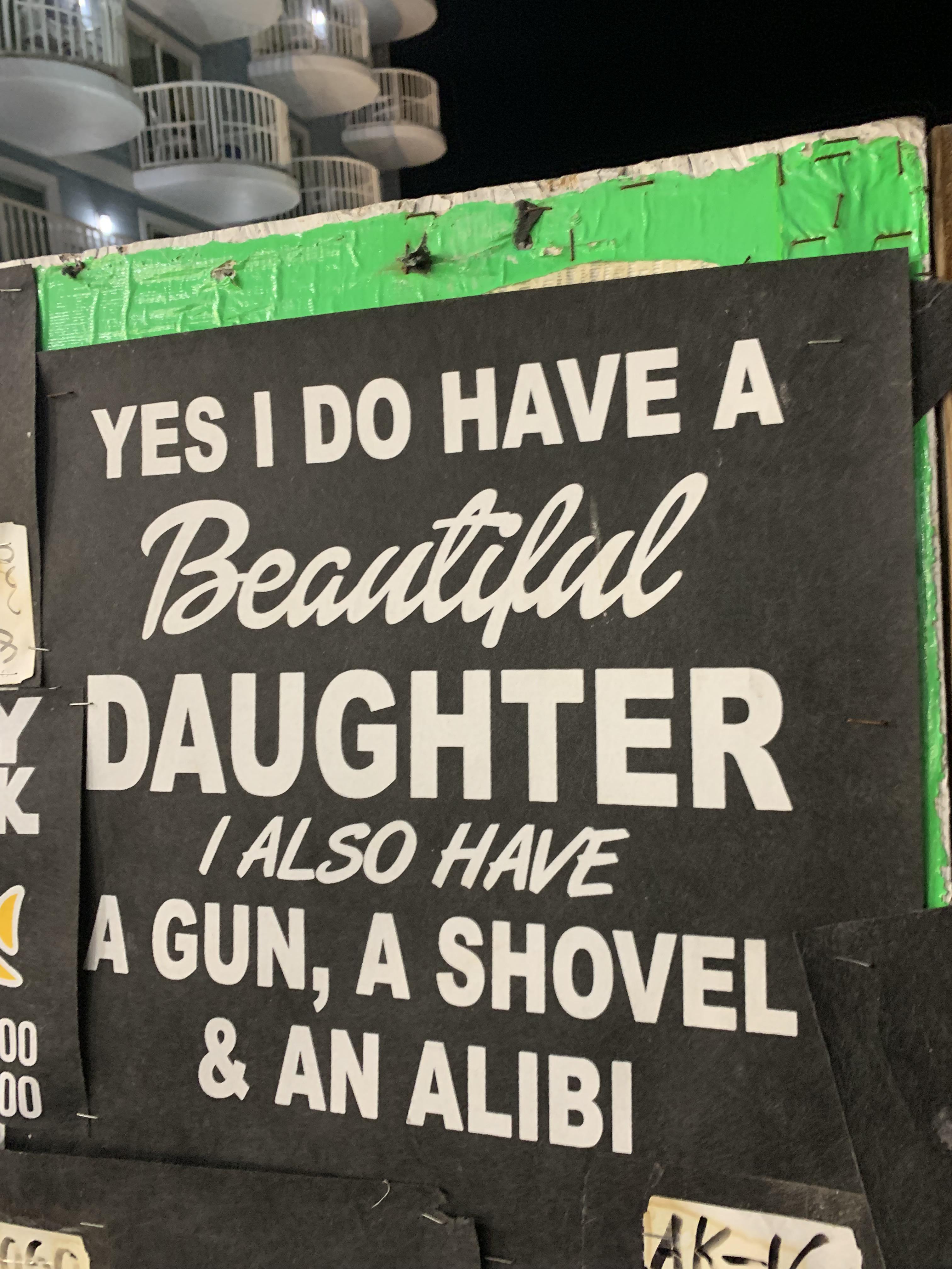 street sign - Md Yes I Do Have A Beautilul Daughter Also Have A Gun, A Shovel & An Alibi Ak