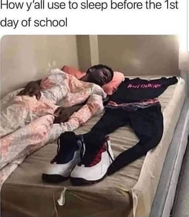 first day of school sleeping - How y'all use to sleep before the 1st day of school Putinpan