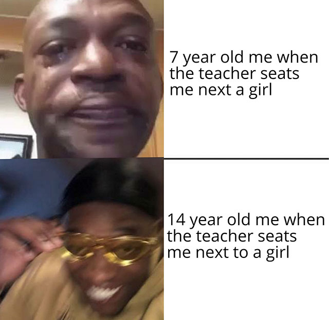 yellow glasses meme template - 7 year old me when the teacher seats me next a girl 14 year old me when the teacher seats me next to a girl