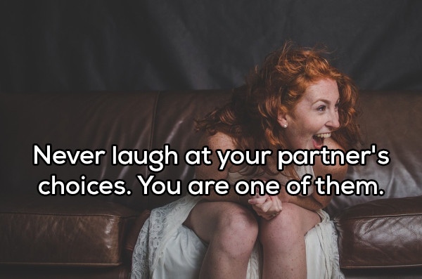 photo caption - Never laugh at your partner's choices. You are one of them.