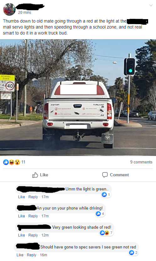 bumper - 20 mins Thumbs down to old mate going through a red at the light at the mall servo lights and then speeding through a school zone, and not real smart to do it in a work truck bud. School 92 440 0811 9 Comment Umm the light is green.. 17m An your 