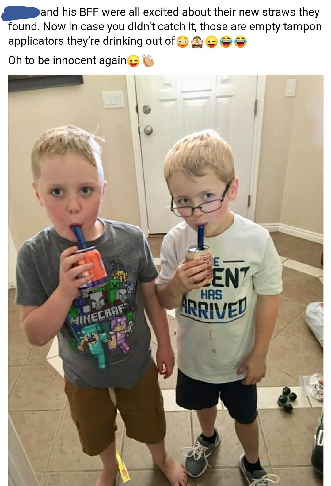 t shirt - and his Bff were all excited about their new straws they found. Now in case you didn't catch it, those are empty tampon applicators they're drinking out of Oh to be innocent again Be Ent Arrived Has Minecraf