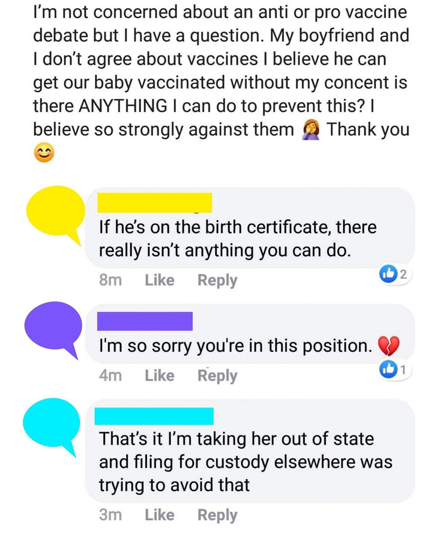 I'm not concerned about an anti or pro vaccine debate but I have a question. My boyfriend and I don't agree about vaccines I believe he can get our baby vaccinated without my concent is there Anything I can do to prevent this? | believe so strongly agains