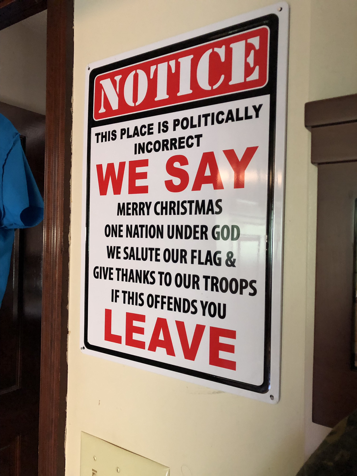 signage - Notice This Place Is Politically Incorrect We Say Merry Christmas One Nation Under God We Salute Our Flag & Give Thanks To Our Troops If This Offends You Leave