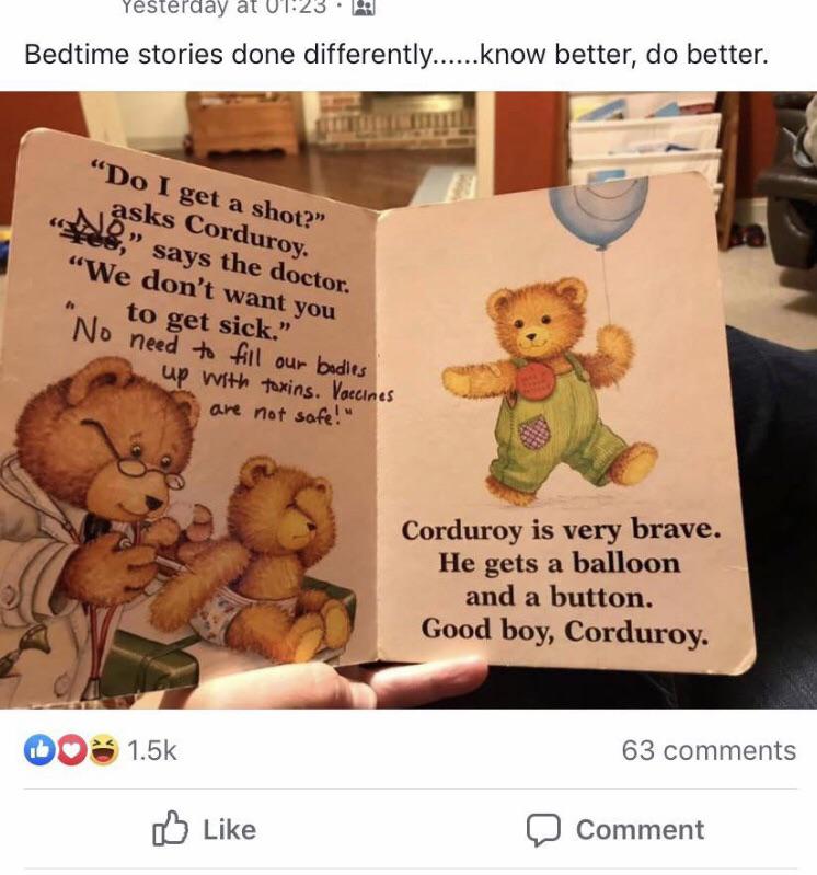 teddy bear - Yesterday at Ut23. Bedtime stories done differently......know better, do better. Do I get a shot? asks Corduroy. No says the doctor. We don't want you "n, to get sick. No need to fill our bodies up with toxins. Vaccines are not safe! Corduroy