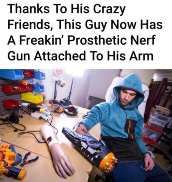 prosthetic nerf gun - Thanks To His Crazy Friends, This Guy Now Has A Freakin' Prosthetic Nerf Gun Attached To His Arm