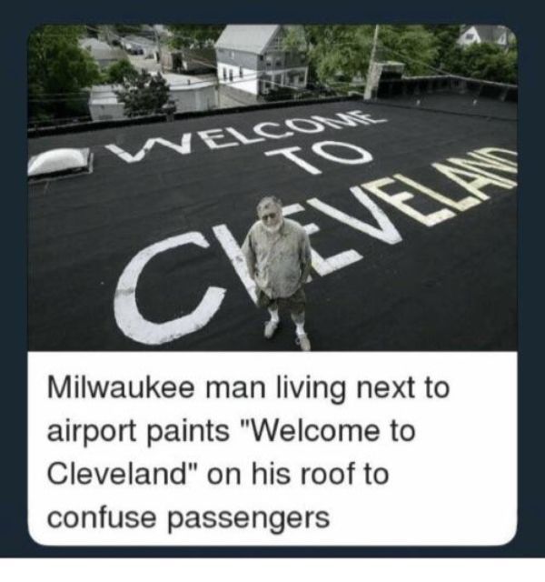 welcome to cleveland in milwaukee - Cle Milwaukee man living next to airport paints "Welcome to Cleveland" on his roof to confuse passengers