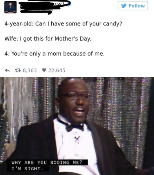 area 51 memes - 4yearold Can I have some of your candy? Wife I got this for Mother's Day. 4 You're only a mom because of me. t7 8,363 22,645 Why Are You Booing Me? I'M Right.
