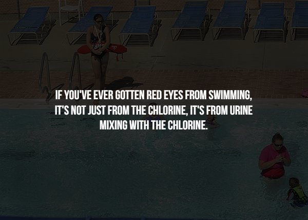water - If You'Ve Ever Gotten Red Eyes From Swimming. It'S Not Just From The Chlorine, It'S From Urine Mixing With The Chlorine.