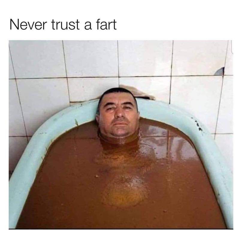 never trust a fart bathtub - Never trust a fart
