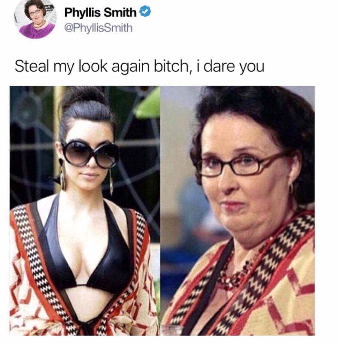wore it better phyllis - Phyllis Smith Smith Steal my look again bitch, i dare you