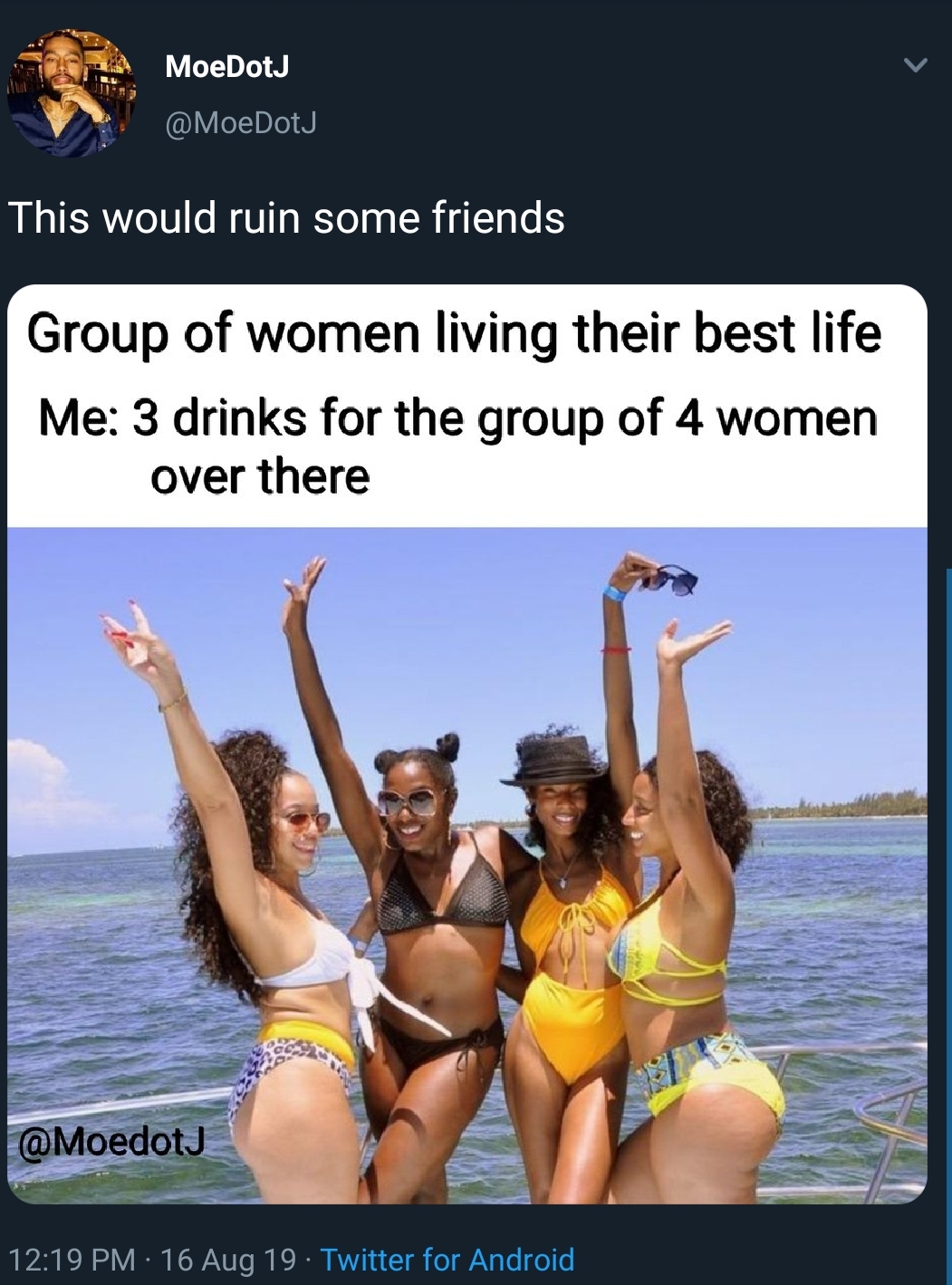 friendship - MoeDoty This would ruin some friends Group of women living their best life Me 3 drinks for the group of 4 women over there 16 Aug 19 Twitter for Android