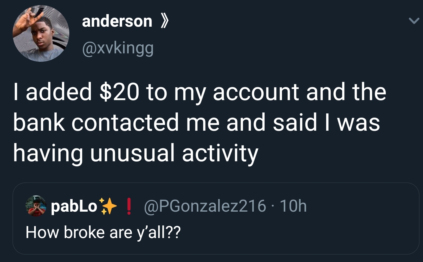 presentation - anderson > Tadded $20 to my account and the bank contacted me and said I was having unusual activity pablo ! 10h How broke are y'all??