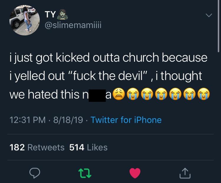Ty i just got kicked outta church because i yelled out