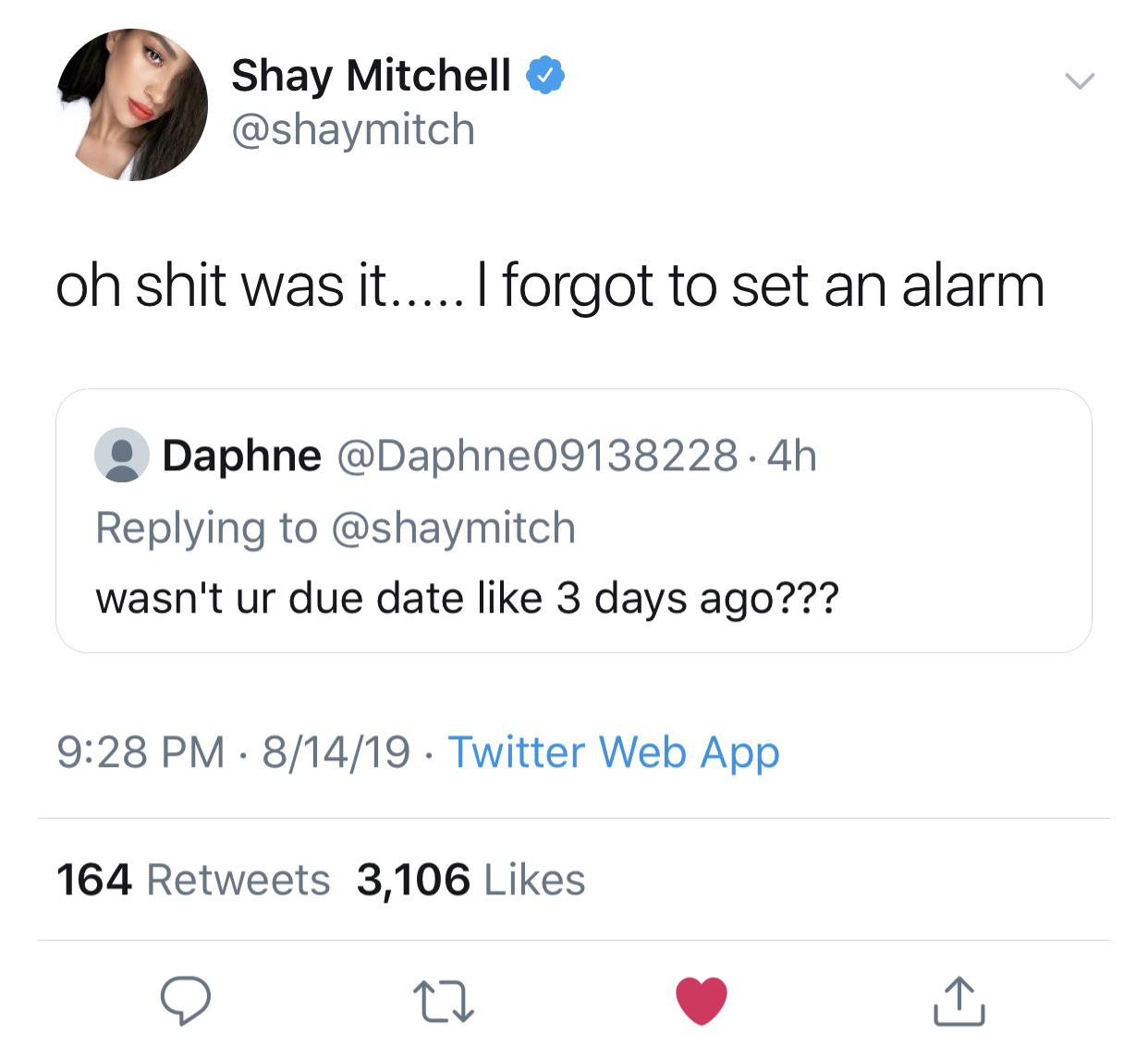 number - Shay Mitchell oh shit was it..... I forgot to set an alarm Daphne .4h. wasn't ur due date 3 days ago??? 81419 Twitter Web App 164 3,106