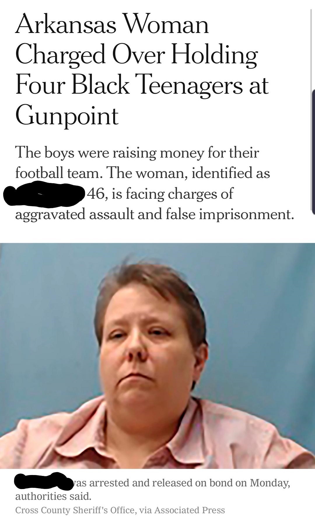 human behavior - Arkansas Woman Charged Over Holding Four Black Teenagers at Gunpoint The boys were raising money for their football team. The woman, identified as 46, is facing charges of aggravated assault and false imprisonment. as arrested and release